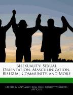 Bisexuality: Sexual Orientation, Masculinization, Bisexual Community, and More