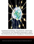 Understanding Telepathy: History, Telepathy in Parapsychology, and Technologically Enabled Telepathy