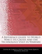 A Reference Guide to World War I: Its Causes and the Technology Used in Warfare