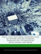 Finite-State Machines: Introduction, Acceptors and Recognizers, Transducers, Optimization, Applications, and More