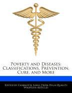 Poverty and Diseases: Classifications, Prevention, Cure, and More