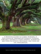 A Reference Guide to Global Warming: A Discussion of Temperature Changes, External Forcings, Feedback, Climate Models, Attributed and Expected Effec