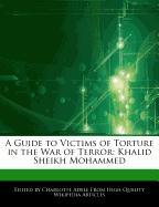 A Guide to Victims of Torture in the War of Terror: Khalid Sheikh Mohammed