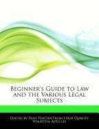 Beginner's Guide to Law and the Various Legal Subjects
