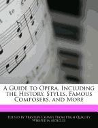 A Guide to Opera, Including the History, Styles, Famous Composers, and More