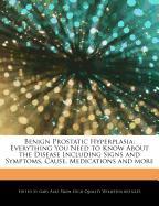 Benign Prostatic Hyperplasia: Everything You Need to Know about the Disease Including Signs and Symptoms, Cause, Medications and More