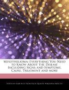 Mesothelioma: Everything You Need to Know about the Disease Including Signs and Symptoms, Cause, Treatment and More