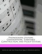 Phonograph: History, Graphophone, Turntable Construction, and Pickup Systems