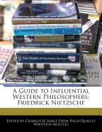 A Guide to Influential Western Philosophers: Friedrick Nietzsche
