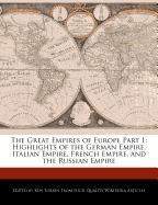 The Great Empires of Europe Part 1: Highlights of the German Empire, Italian Empire, French Empire, and the Russian Empire