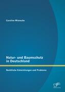 Natur- und Baumschutz in Deutschland: Rechtliche Entwicklungen und Probleme