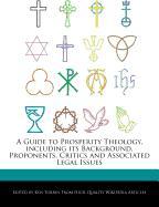 A Guide to Prosperity Theology, Including Its Background, Proponents, Critics and Associated Legal Issues