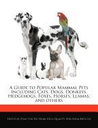 A Guide to Popular Mammal Pets Including Cats, Dogs, Donkeys, Hedgehogs, Foxes, Horses, Llamas, and Others