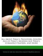 All about Piracy: Privateers, Golden Age of Piracy, Modern Age Piracy, Commerce Raiders, and More