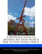 A Reference Guide to Modern Art from World War to Post-World War II