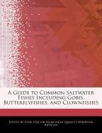 A Guide to Common Saltwater Fishes Including Gobis, Butterflyfishes, and Clownfishes