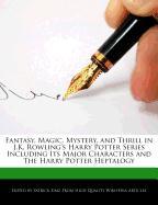 Fantasy, Magic, Mystery, and Thrill in J.K. Rowling's Harry Potter Series Including Its Major Characters and the Harry Potter Heptalogy