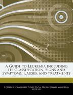 A Guide to Leukemia Including Its Classification, Signs and Symptoms, Causes, and Treatments