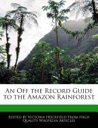 An Off the Record Guide to the Amazon Rainforest