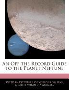 An Off the Record Guide to the Planet Neptune
