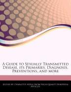 A Guide to Sexually Transmitted Disease, Its Primaries, Diagnosis, Preventions, and More