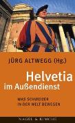 Helvetia im Aussendienst. Was Schweizer in der Welt bewegen. (A)