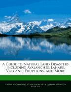 A Guide to Natural Land Disasters Including Avalanches, Lahars, Volcanic Eruptions, and More