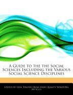 A Guide to the the Social Sciences Including the Various Social Science Disciplines