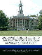 An Unauthorized Guide to the United States Military Academy at West Point