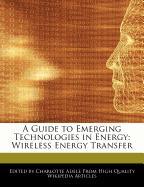 A Guide to Emerging Technologies in Energy: Wireless Energy Transfer
