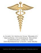 A Guide to Intellectual Disability, Including Its Coverage, Related Conditions, Genetic and Environmental Causes, and More