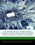 The Importance of Forecasting: Introduction, Time Series Methods, Forecasting Accuracy, and More