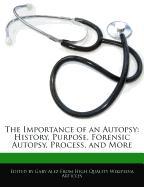 The Importance of an Autopsy: History, Purpose, Forensic Autopsy, Process, and More