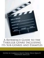 A Reference Guide to the Thriller Genre Including Its Sub-Genres and Examples