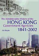 The Administrative History of the Hong Kong Government Agencies 1841-2002