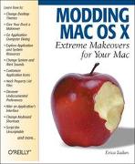 Modding Mac OS X: Extreme Makeovers for Your Mac