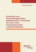 Entwicklung eines fernerkundungsgestützten Modellverbundes zur Simulation des urban-ruralen Landnutzungswandels in Nordrhein-Westfalen