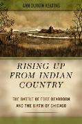 Rising Up from Indian Country - The Battle of Fort Dearborn and the Birth of Chicago