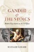 Gandhi and the Stoics: Modern Experiments on Ancient Values