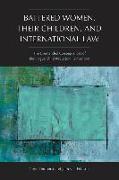 Battered Women, Their Children, and International Law: The Unintended Consequences of the Hague Child Abduction Convention