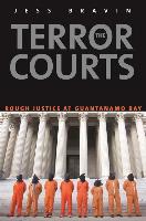 The Terror Courts - America&#8242,s Experiment with Rough Justice at Guantanamo Bay