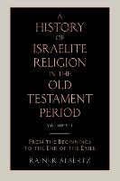 A History of Israelite Religion in the Old Testament Period Volume 1 from the Beginnings to the End of the Exile