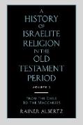 A History of Israelite Religion in the Old Testament Period Volume 2 from the Exile to the Maccabees