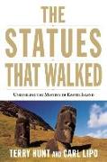 The Statues That Walked: Unraveling the Mystery of Easter Island