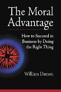 The Moral Advantage: How to Succeed in Business by Doing the Right Thing