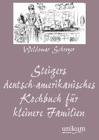 Steigers deutsch-amerikanisches Kochbuch für kleinere Familien