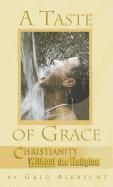 A Taste of Grace: Christianity Without the Religion