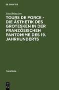Tours de force - Die Ästhetik des Grotesken in der französischen Pantomime des 19. Jahrhunderts