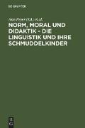 Norm, Moral und Didaktik - Die Linguistik und ihre Schmuddelkinder