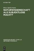 Naturwissenschaft als subjektlose Macht?